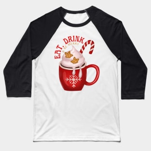 Eat, Drink and Be Merry! Baseball T-Shirt